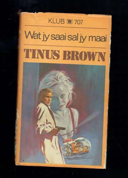 Wat jy saai sal jy maai - Tinus Brown - 1988 - Klub 707 - Frik Vorster speurreeks