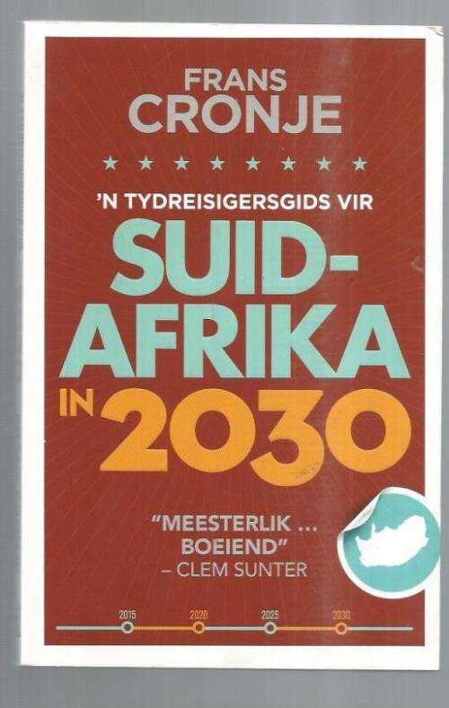 Suid-Afrika in 2030 - Frans Cronje - n Tyd reisegers gids deur n toekomskundige - 2017