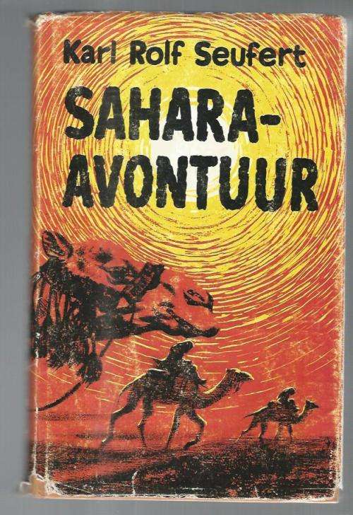 Sahara Avontuur - Karl Rolf Seufert - 1966 - Avontuur verhaal - Vertaal uit Duits L and B Louw