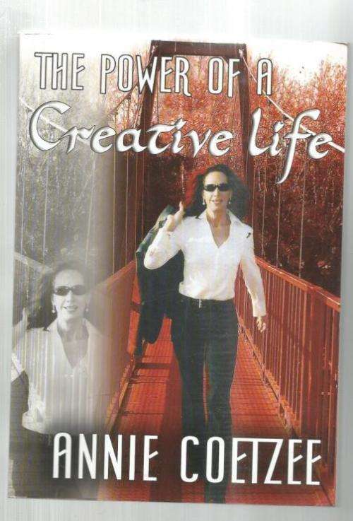 The power of a Creative Life - Annie Coetzee - 2005 - your greatest assets in abundant life (g5)