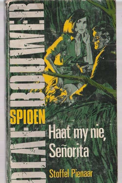 Haat my nie Senorita - Stoffel Pienaar - Spioen Olaf Bouwer reeks (f4)