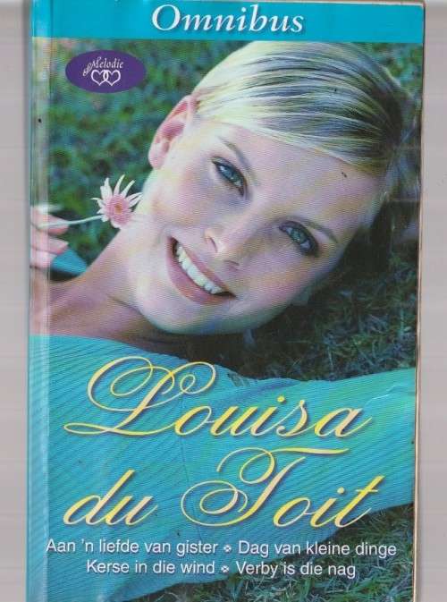 Louisa du Toit Omnibus - Liefde van gister /Dag van kleine dinge /Kerse in wind /verby is die nag C5
