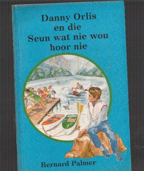 Danny Orlis en die seun wat nie wou hoor nie - Bernard Palmer - Danny Orlis reeks