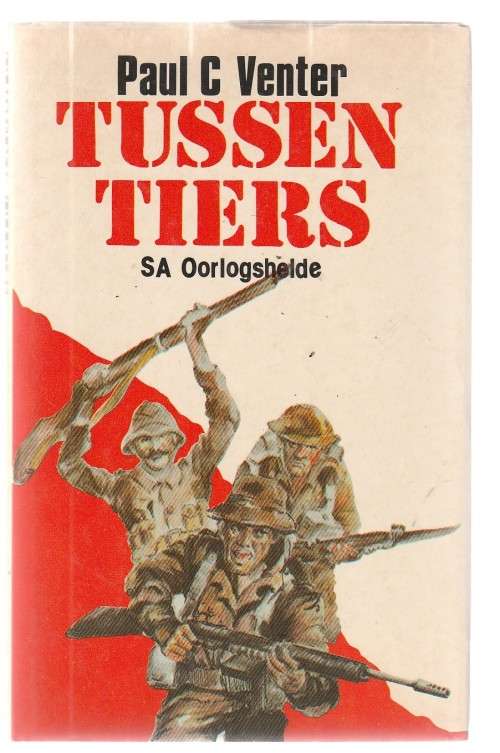 Tussen Tiere - Paul C Venter (b11) - Ware verhale van SA Wereldoorlog helde