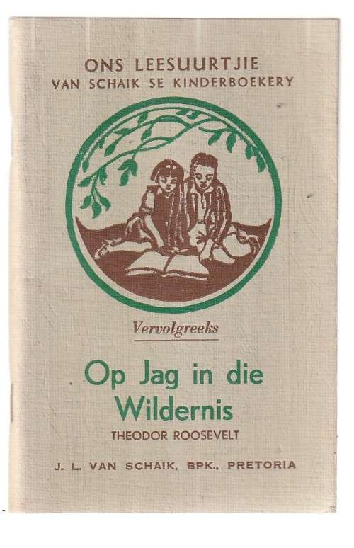 Op jag in die Wildernis - Theodor Roosevelt - Ons Leesuurtjie reeks