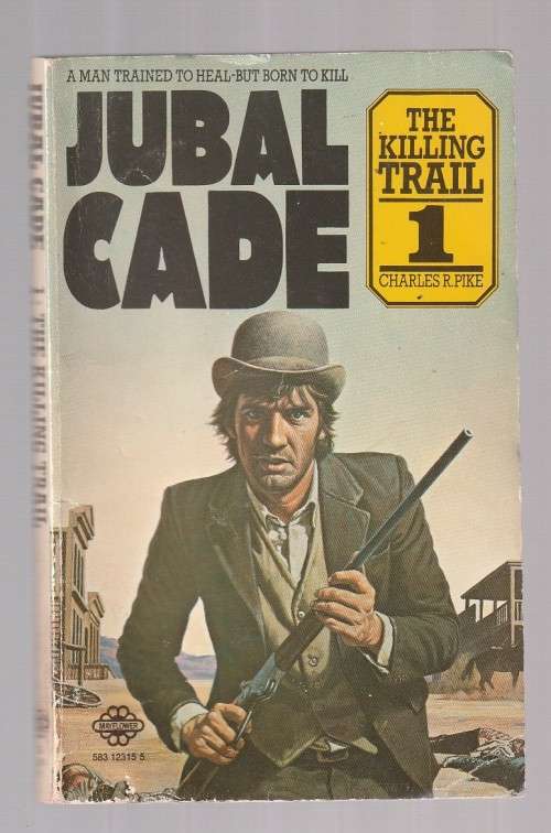 The Killing Trail - Charles R Pike (a1) - Jubal Cade 1 - Western