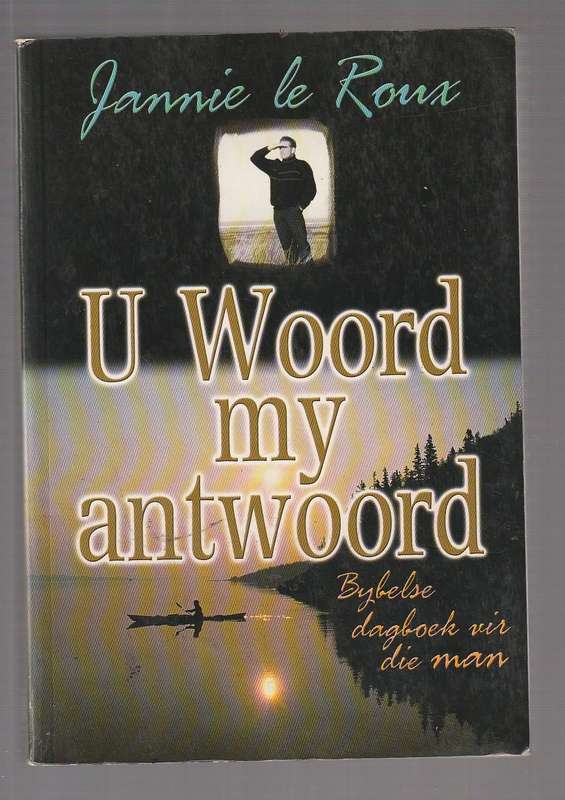 U woord my antwoord - Jannie Le Roux (f) Bybelse dagstukkies