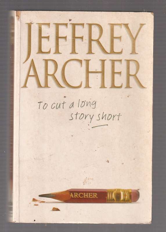 To cut a long story short - Jeffrey Archer - Collection of short stories with a twist  (d)