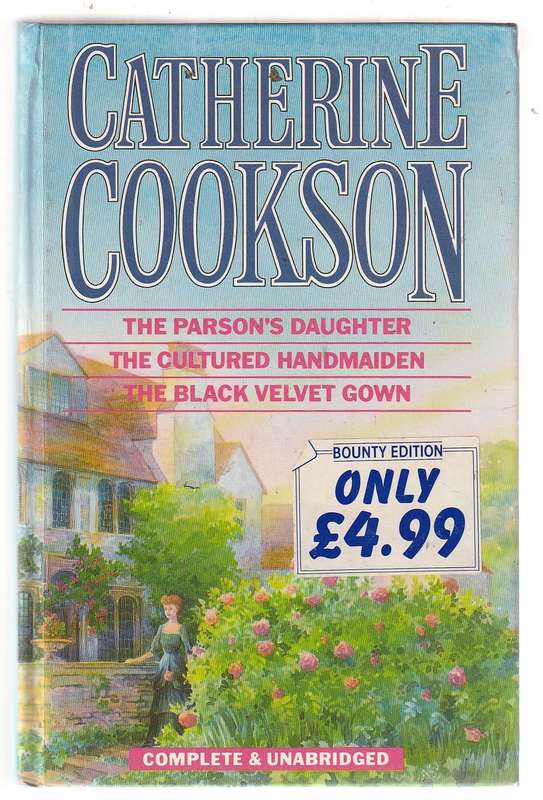 Catherine Cookson Omnibus - Parson`s Daughter / Cultured Handmaiden / Black valvet Gown