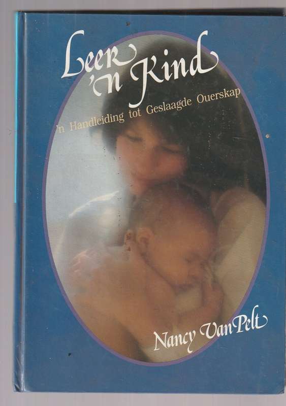 Leer n Kind - Nancy van Pelt - Handleiding tot geslaagde ouerskap