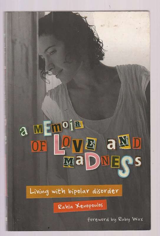 A Memoir of love and Madness - Rahla Xenopoulos - Living with bipolar disorder