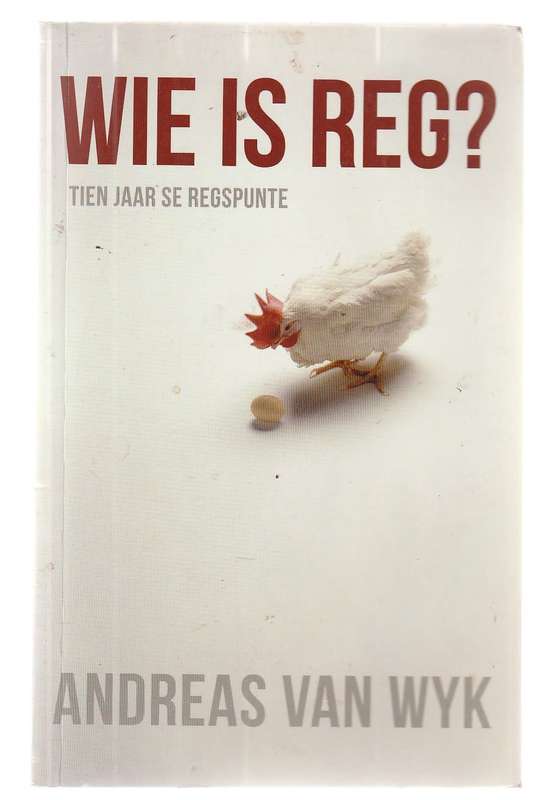 Wie is Reg? - Andries van Wyk - 10 Jaar se regspunte uit die Burger