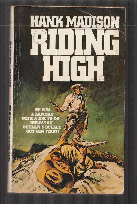 Riding High - Hank Madison - Western - A lawman with job to do - unless a bullet gets him first