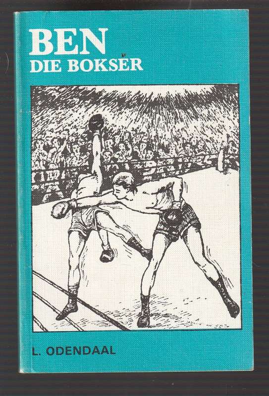 Ben die Bokser - L Odendaal - Boksdrama in drie bedrywe
