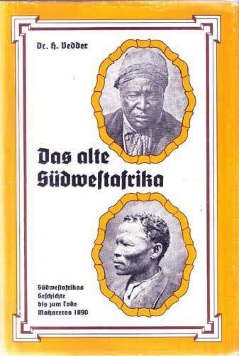 DAS ALTE SUDWESTAFRIKA, Sudwestafrikas Geschichte biz zum Tode Mahareros 1890  --   Heinrich Vedder