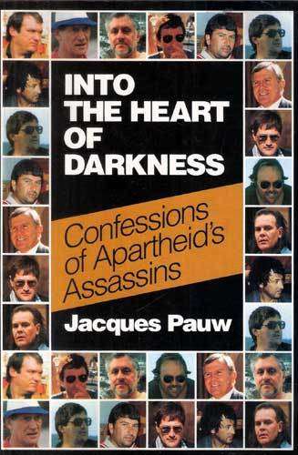 INTO THE HEART OF DARKNESS Confessions of Apartheid's Assassins -- Jacques Pauw