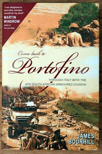 Come back to Portofino. Through Italy With The 6th South African Armoured Division -- James Bourhill