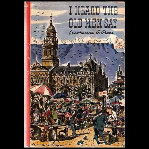I HEARD THE OLD MEN SAY by Lawrence Green. 1 st ed (1964). With Wrapper.