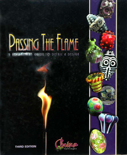 PASSING THE FLAME  A Beadmaker's guide to Detail & Design. Corina Tettinger.
