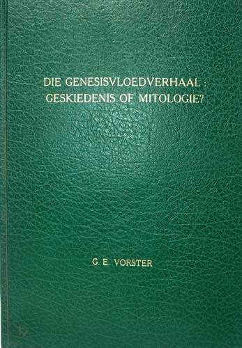 DIE GENESISVLOEDVERHAAL GESKIEDENIS OF MITOLOGIE?   G. E. Vorster.
