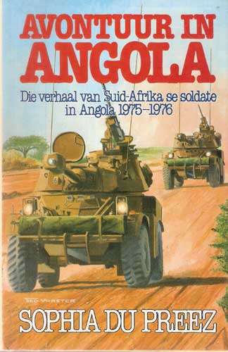 AVONTUUR IN ANGOLA - Die verhaal van SA se Soldate in Angola 1975-1976. S du Preez.