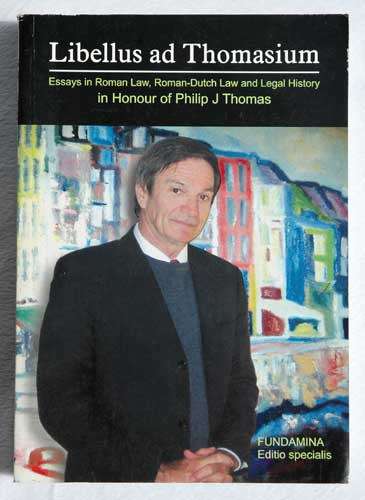 Libellus ad Thomasium -  Essays in Roman-Dutch Law and Legal History in Honour of Philip J Thomas