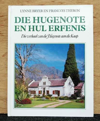 Die Hugenote en hul Erfenis - Die Verhaal van die Hugenote aan die Kaap - L Bryer, F Theron