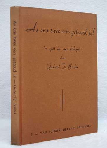 As Ons Twee eers Getroud is! - `n Spel in vier Bedrywe -- Gerhard J. Beukes