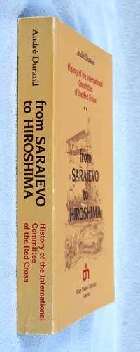 From Sarajevo to Hiroshima - History of the International Committee of the Red Cross  - Andre Durand