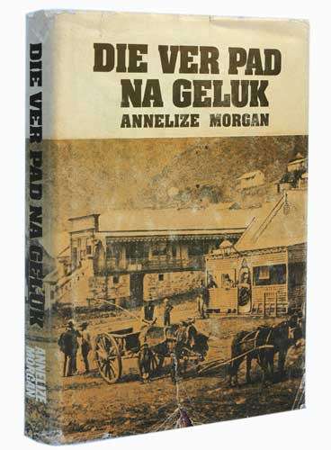 DIE VER PAD NA GELUK -- Annelize Morgan