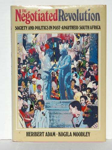 THE NEGOTIATED REVOLUTION  Society and Politics in Post-Apartheid South Africa -   Adam &  Moodley