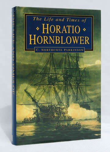 The Life and Times of Horatio Hornblower -- C. Northcote Parkinson