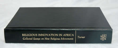 Religious Innovation in Africa - Collected Essays on New Religious Movements -- Turner