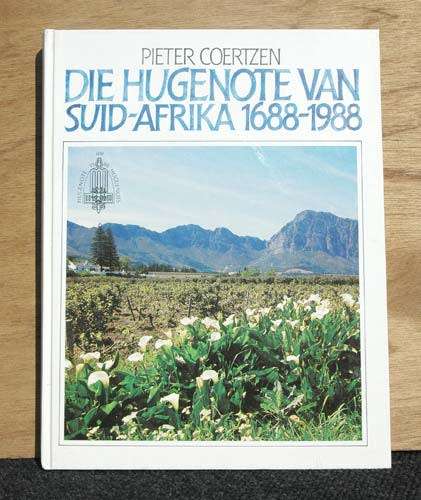 DIE HUGENOTE VAN SUID-AFRIKA 1688-1988 -  Pierre Coertzen