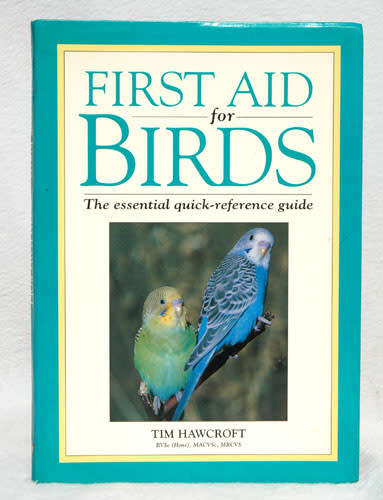 First Aid for Birds :  The Essential Quick-reference Guide -- Tim Hawcroft