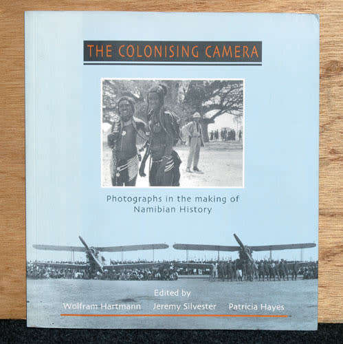 THE COLONISING CAMERA : Photographs in the making of Namibian History -- Wolfram Hartmann (Ed)