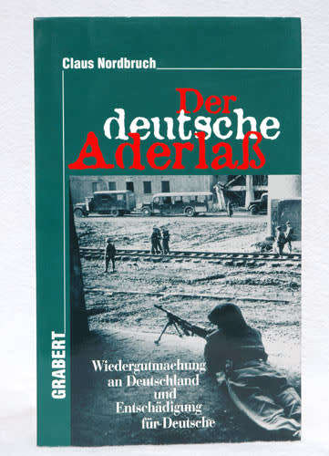 Der Deutsche Aderlass: Wiedergutmachung An Deutschland Und Entschadigung Fur Deutsche  -  Nordbruch