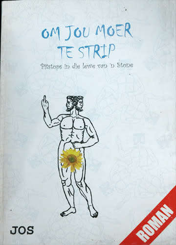 Om jou Moer te Strip : Pitstops in die Lewe van 'n Stone -- Jos (inscribed)