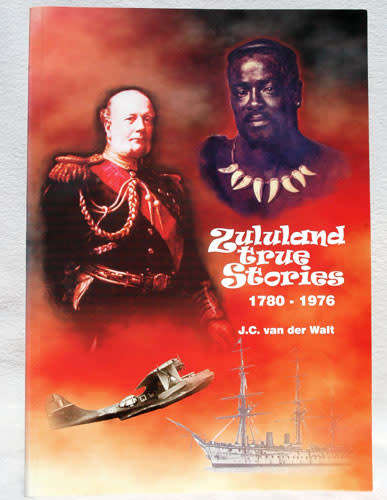 ZULULAND TRUE STORIES 1780-1976  -- J.C. van der Walt (Signed)