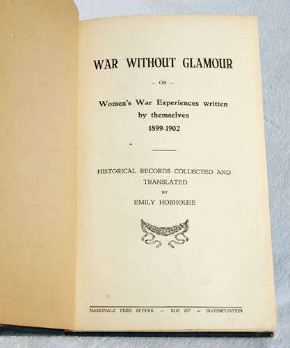 War Without Glamour : Historical Records Collected and Translated by Emily Hobhouse