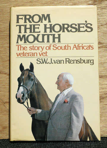 From the Horse's Mouth -The Story of South Africa's Veteran Vet -- S.W.J. van Rensburg (Signed)