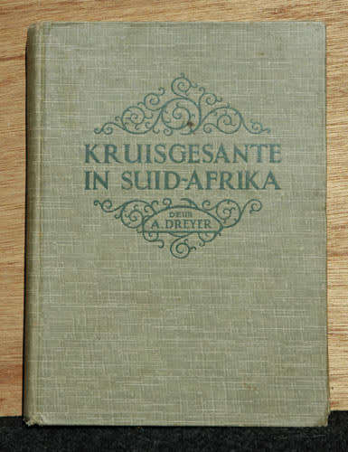 Kruisgesante in Suid-Afrika. Jubileum-Gedenkboek van die Sendinginstituut op Wellington -- A Dreyer