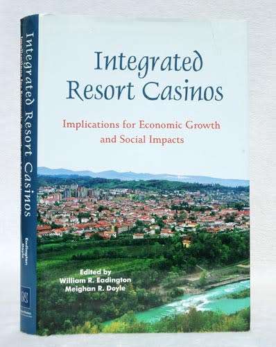 Integrated Resort Casinos : Implications for Economic Growth and Social Impact - W. Eadington