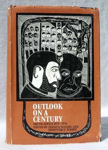Outlook on a Century (South Africa 1870-1970) -- Francis Wilson and Dominique Perrot (Editors)