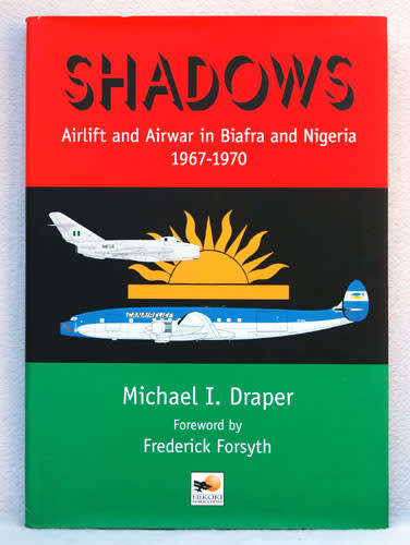 Shadows : Airlift and Airwar in Biafra and Nigeria 1967-1970 -- Michael Draper