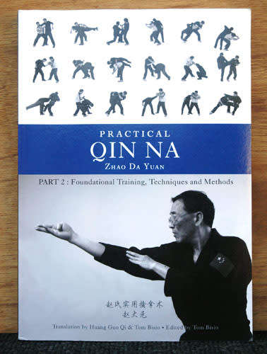 Practical Qin Na : Part 2 - Foundation Training, Techniques and Methods -- Zhao Da Yuan