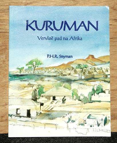 Kuruman : Vervloe pad na Afrika -- P.H.R. Snyman