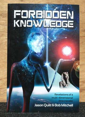 Forbidden Knowledge : Revelations of a multi-dimensional time traveler -- J. Quitt and B. Mitchell