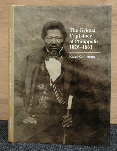 The Griqua Captaincy of Philippolis 1826-1861 - Karel Schoeman