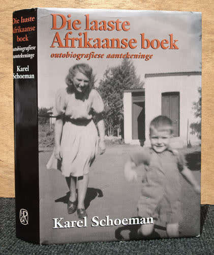 Die Laaste Afrikaanse Boek : outobiografiese aantekeninge - Karel Schoeman